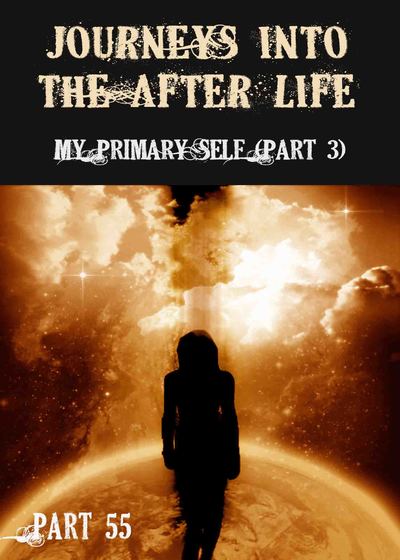 Full my primary self part 3 journeys into the afterlife part 55