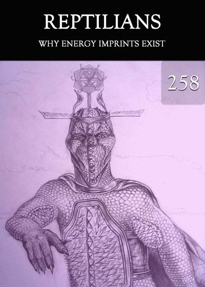 Full why energy imprints exist reptilians part 258