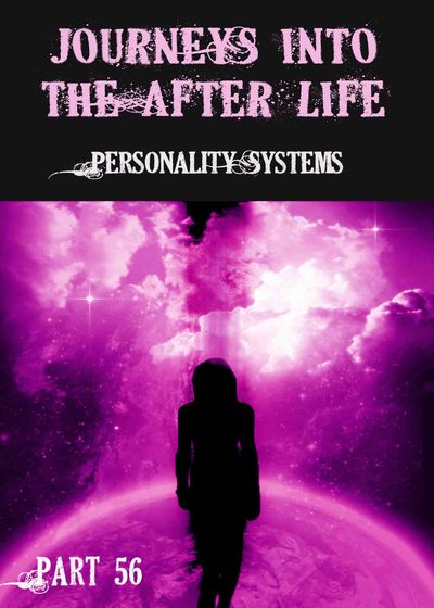 Full personality systems journeys into the afterlife part 56