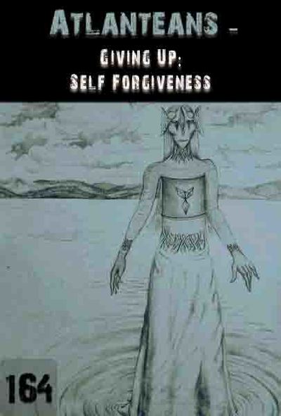Full giving up self forgiveness atlanteans part 164