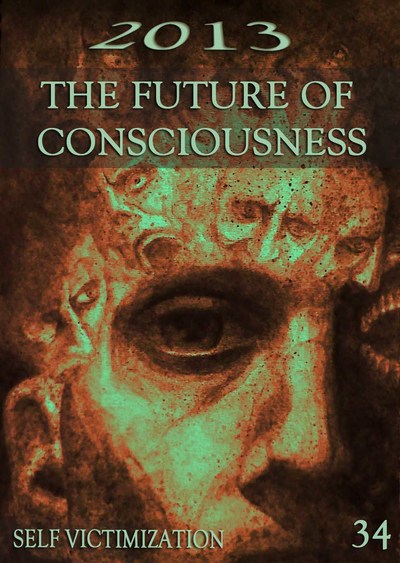 Full self victimization 2013 the future of consciousness part 34