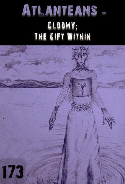 Full gloominess the gift within atlanteans part 173
