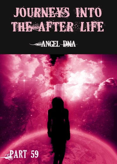 Full angel dna journeys into the afterlife part 59