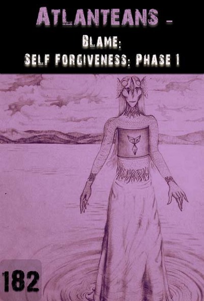 Full blame self forgiveness phase 1 atlanteans part 182