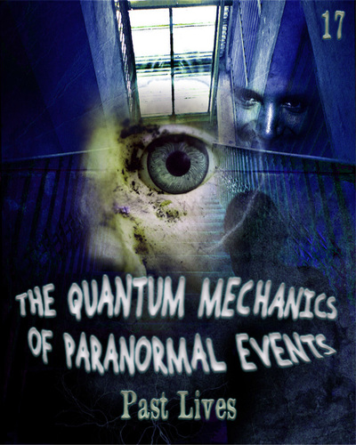 Full the quantum mechanics of paranormal events part 17