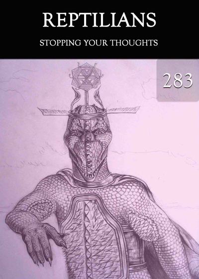 Full stopping your thoughts reptilians part 283