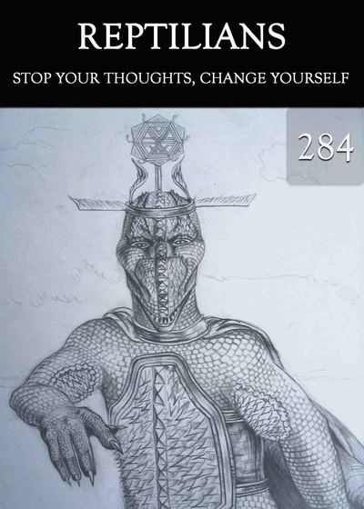 Full stop your thoughts change yourself reptilians part 284