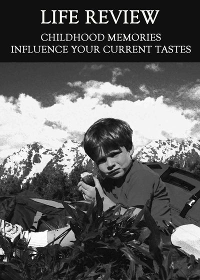 Full childhood memories influence your current tastes life review