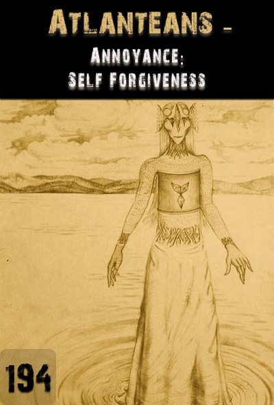 Full annoyance self forgiveness atlanteans part 194