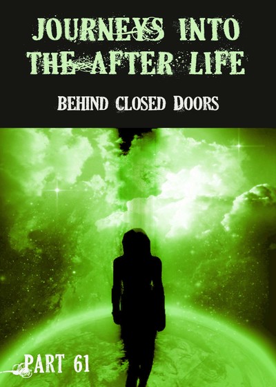 Full behind closed doors journeys into the afterlife part 61