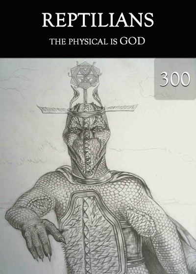 Full the physical is god reptilians part 300