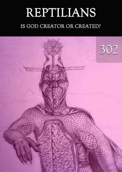 Full is god creator or created reptilians part 302