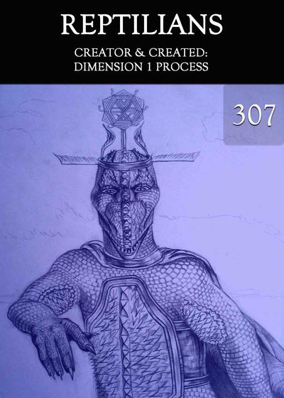 Full creator created dimension 1 process reptilians part 307