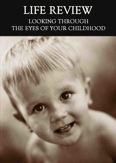 Full looking through the eyes of your childhood life review
