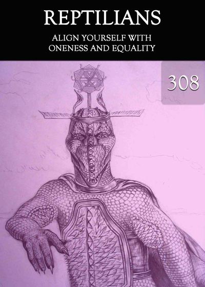 Full align yourself with oneness and equality reptilians part 308