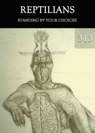 Full standing by your choices reptilians part 313