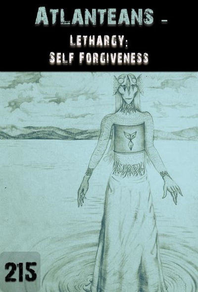Full lethargy self forgiveness atlanteans part 215