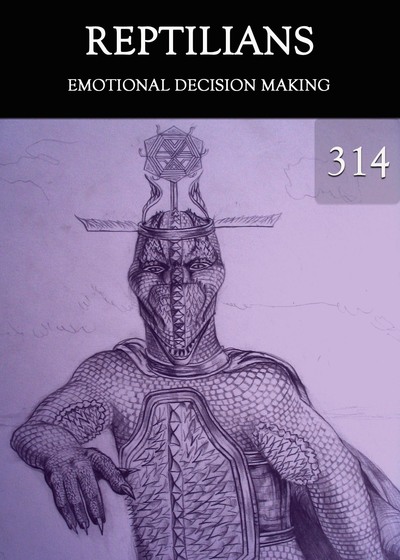 Full emotional choices reptilians part 314