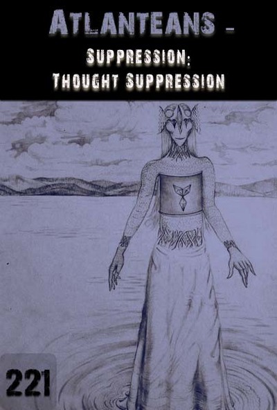 Full suppression thought suppression atlanteans part 221
