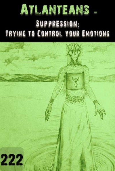 Full suppression trying to control your emotions atlanteans part 222