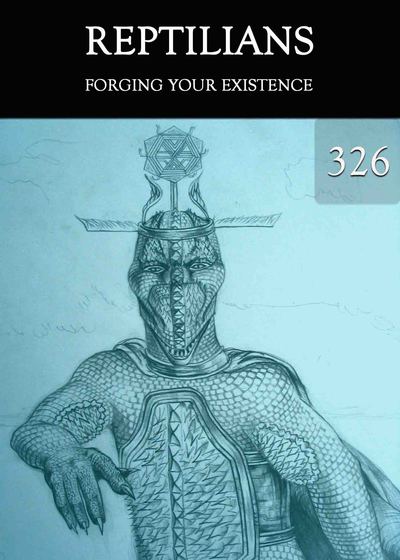 Full forging your existence reptilians part 326