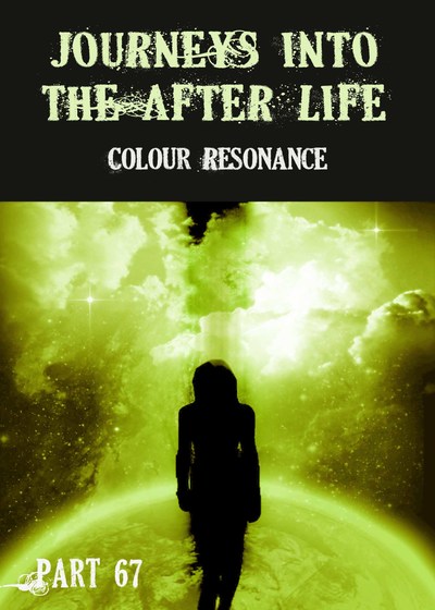 Full colour resonance journeys into the afterlife part 67