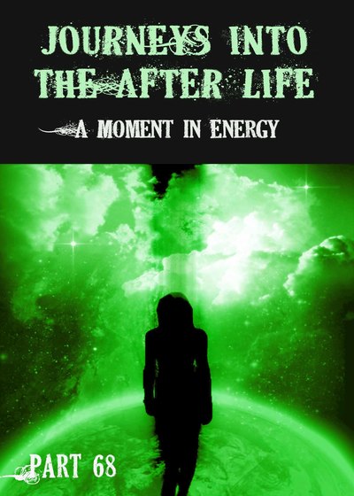 Full a moment in energy journeys into the afterlife part 68