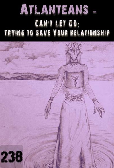 Full can t let go trying to save your relationship atlanteans part 238