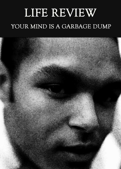 Full your mind is a garbage dump life review