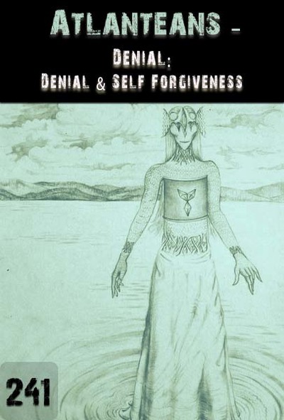 Full denial denial self forgiveness atlanteans part 241