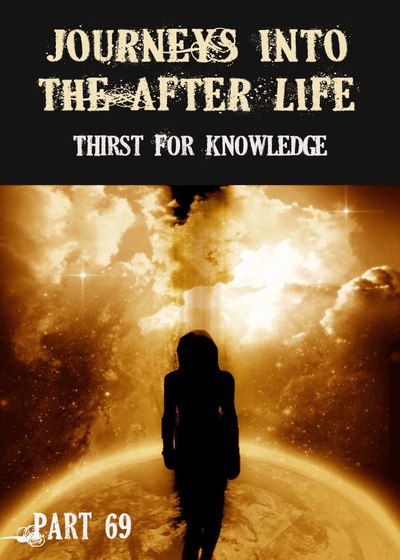 Full thirst for knowledge journeys into the afterlife part 69