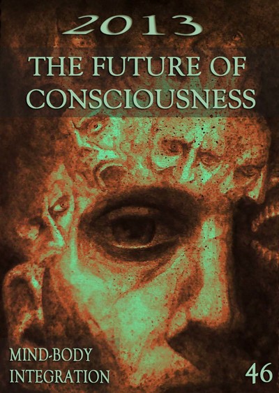 Full mind body integration 2013 the future of consciousness part 46