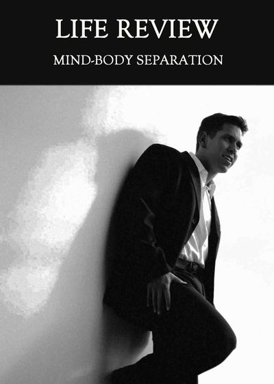 Full mind body separation life review