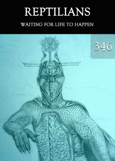 Full waiting for life to happen reptilians part 346