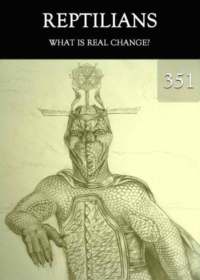 Full what is real change reptilians part 351