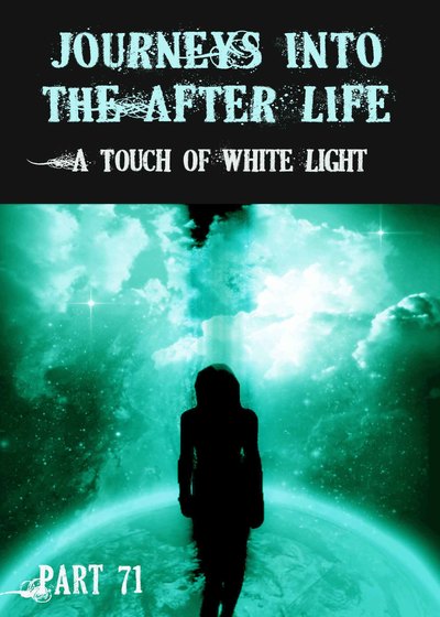 Full a touch of white light journeys into the afterlife part 71