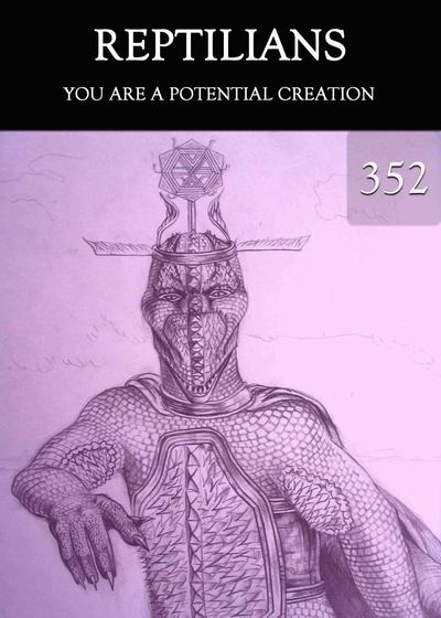 Full you are a potential creation reptilians part 352
