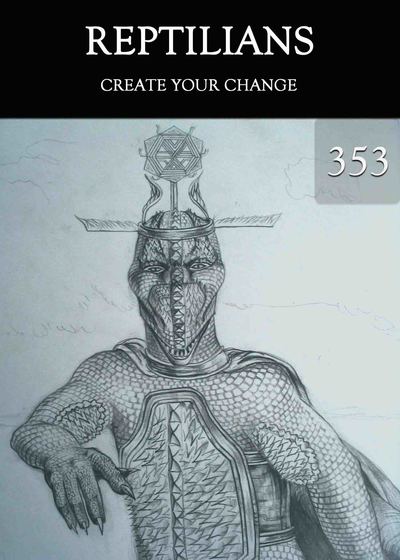 Full create your change reptilians part 353
