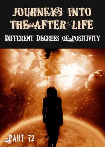 Full different degrees of positivity journeys into the afterlife part 72