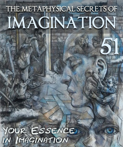 Full your essence in imagination the metaphysical secrets of imagination part 51