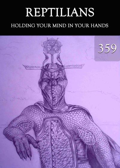 Full holding your mind in your hands reptilians part 359
