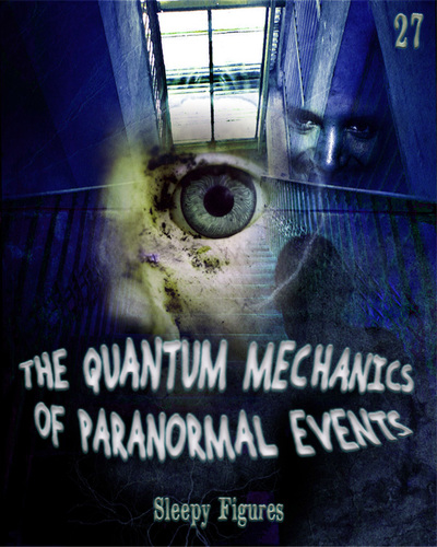 Full sleepy figures the quantum mechanics of paranormal events part 27