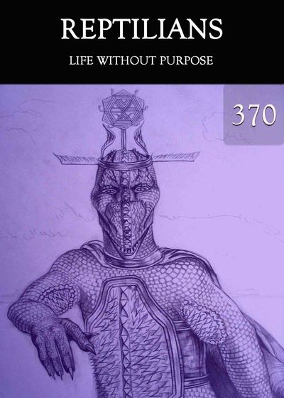 Full life without purpose reptilians part 370