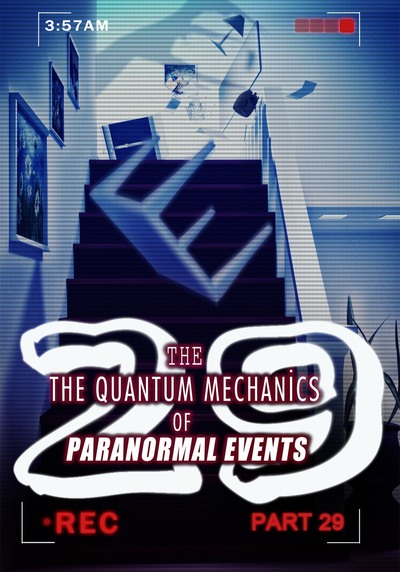 Full parallels the quantum mechanics of paranormal events part 29