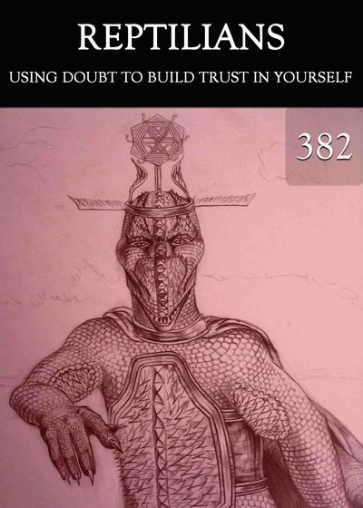 Full using doubt to build trust in yourself reptilians part 382