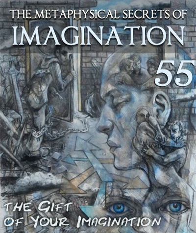 Full the gift of your imagination the metaphysical secrets of imagination part 55
