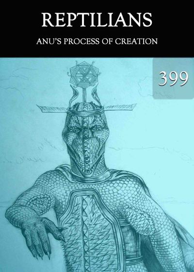 Full anu s process of creation reptilians part 399