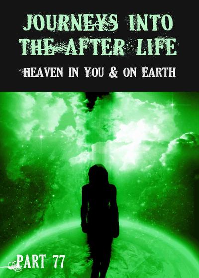 Full heaven in you on earth journeys into the afterlife part 77