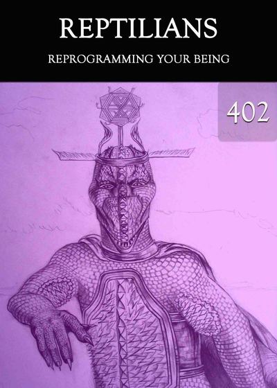 Full reprogramming your being reptilians part 402