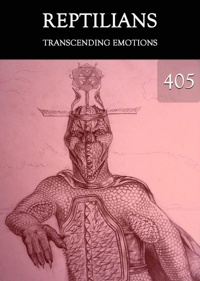 Full transcending emotions reptilians part 405